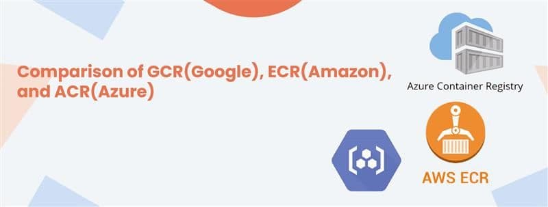 Comparison of GCR (Google), ECR (Amazon), and ACR (Azure) 