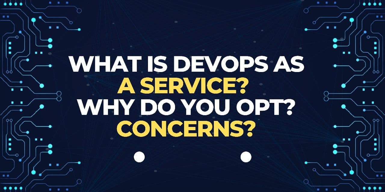 what is DevOps as a service? why do you opt? concerns? 