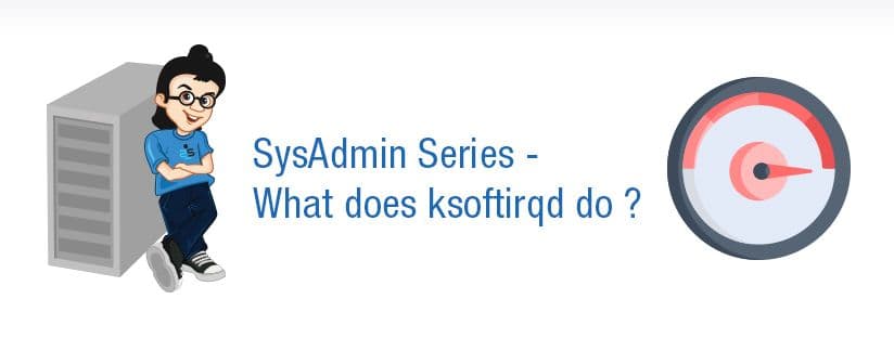 SysAdmin Series – What does ksoftirqd do ?