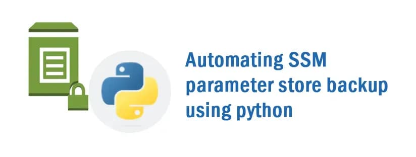 Automating SSM Parameter store backup using Python.
