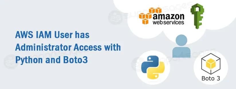 AWS IAM User has AdministratorAccess with Python and Boto3