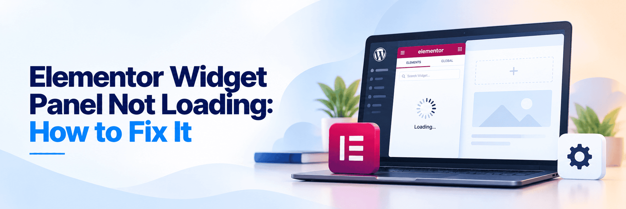 Elementor Widget Panel Not Loading: How to Fix It 