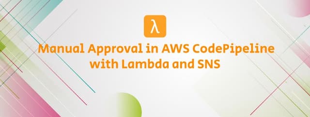 Manual Approval in AWS CodePipeline with Lambda and SNS