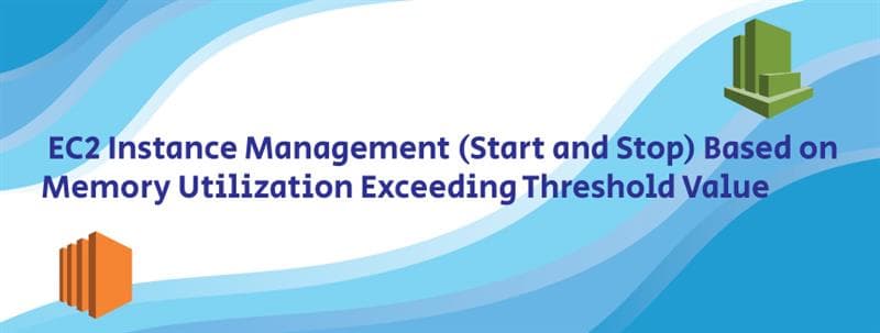 EC2 Instance Management (Start and Stop) Based on Memory Utilization Exceeding Threshold Value”