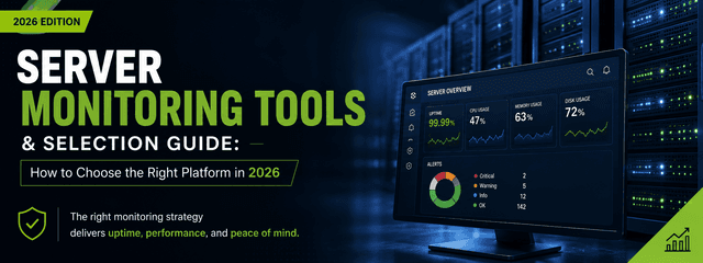 Server Monitoring Tools & Selection Guide: How to Choose the Right Platform in 2026 