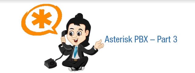 All you want to know about Asterisk – Asterisk PBX – Part 3