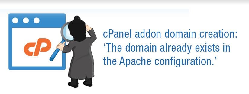 cPanel addon domain creation: ‘The domain already exists in the Apache configuration.’
