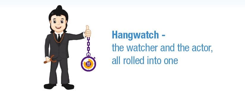 Hangwatch – the watcher and the actor, all rolled into one.