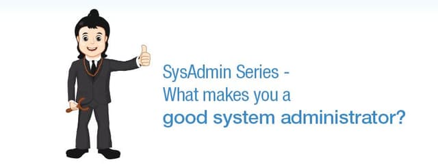 SysAdmin Series – What makes you a good system administrator?