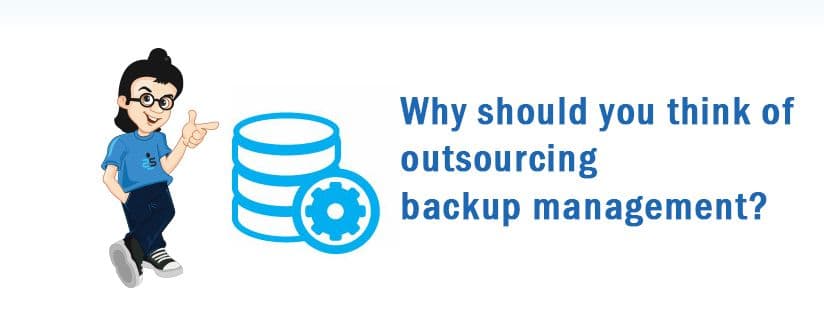 Why should you think of outsourcing backup management?