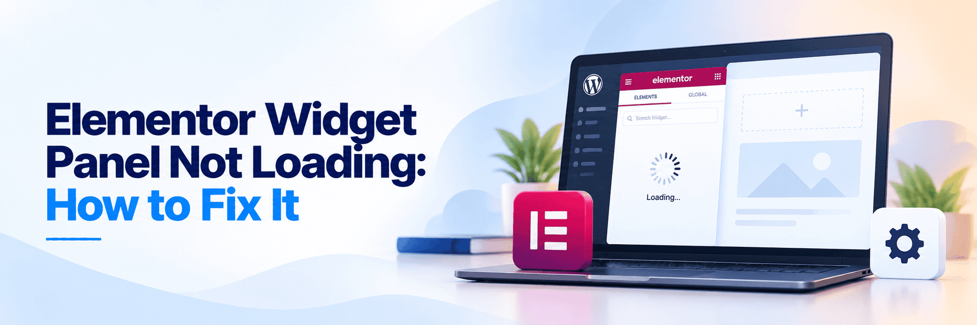Elementor Widget Panel Not Loading: How to Fix It