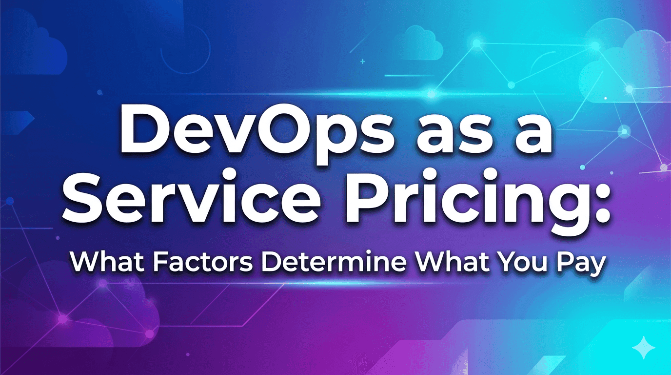 DevOps as a Service Pricing: What Factors Determine What You Pay