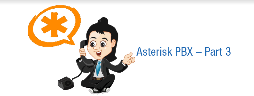All you want to know about Asterisk – Asterisk PBX – Part 3