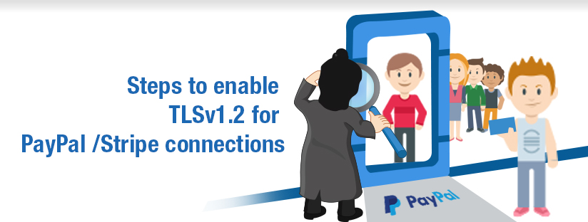 Steps to enable TLSv1.2 for PayPal /Stripe connections