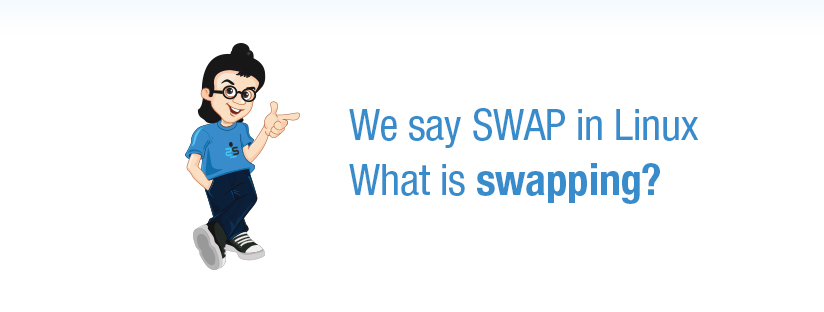 Everything about SWAP in Linux – why do we need swapping ?