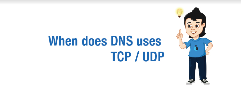 When does DNS use TCP / UDP?