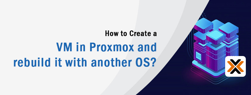 How to Create a VM in Proxmox and rebuild it with another OS