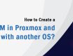How to Create a VM in Proxmox and rebuild it with another OS?