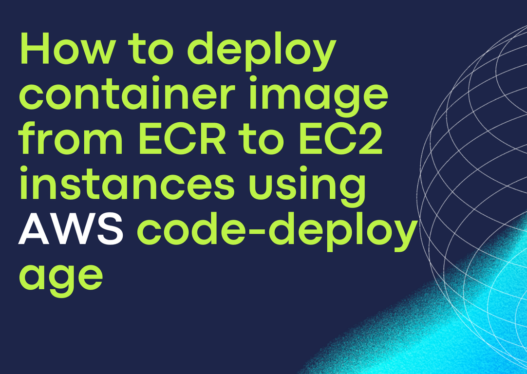 How to deploy container image from ECR to EC2 instances using AWS code-deploy agent